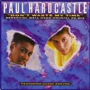 Paul Hardcastle Featuring Carol Kenyon - Don't Waste My Time (Essential Well-Hard Crucial Re-Mix)