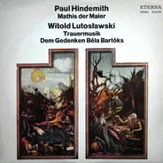 Paul Hindemith / Witold Lutoslawski - Mathis Der Maler / Trauermusik Dem Gedenken Béla Bartóks