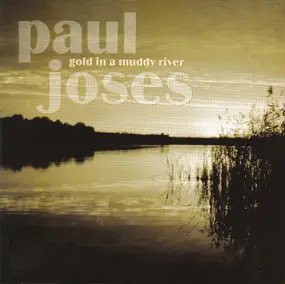 paul joses - Gold in a Muddy River