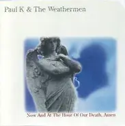 Paul K. & The Weathermen - Now And At The Hour Of Our Death, Amen