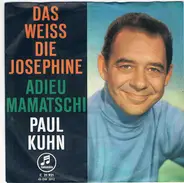 Paul Kuhn - Das Weiss Die Josephine / Adieu Mamatschi