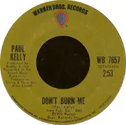 Paul Kelly - Don't Burn Me / Love Me Now