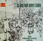 Paul Lincke , Walter Kollo - So Lang Noch Untern Linden