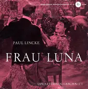 Paul Lincke - Frau Luna (Operettenquerschnitt)
