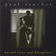 Paul Sanchez - Wasted Lives And Bluegrass