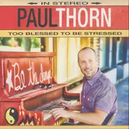 Paul Thorn - Too Blessed to Be Stressed