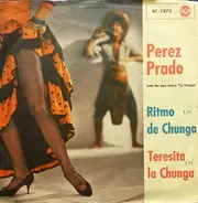 Perez Prado And His Orchestra - Ritmo De Chunga / Teresita La Chunga
