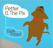 Petter & The Pix - Easily Tricked