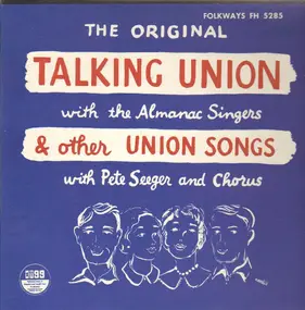 The Almanac Singers - The Original Talking Union With The Almanac Singers & Other Union Songs With Pete Seeger & Chorus