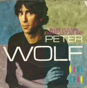 Peter Wolf - Baby Please Don't Let Me Go