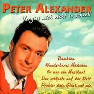 Peter Alexander - Vergiss Mich Nicht So Schnell