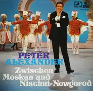 Peter Alexander - Zwischen Moskau Und Nischni-Nowgorod