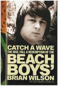 Brian Wilson - Catch a Wave: The Rise, Fall, and Redemption of the Beach Boys' Brian Wilson