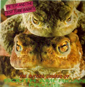 Peter & the Test Tube Babies - The Mating Sounds Of South American Frogs