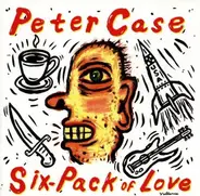 Peter Case - Six Pack of Love