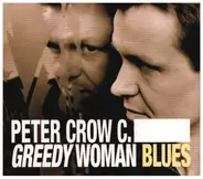 Peter Crow C. And The Weed Whackers - Greedy Woman Blues
