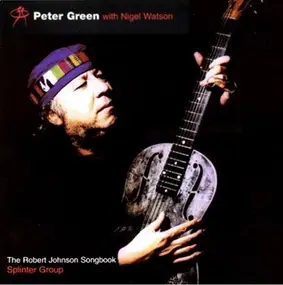 Peter Green Splinter Group - The Robert Johnson Songbook