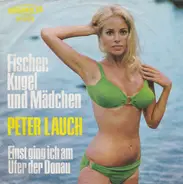Peter Lauch - Fischer, Kugel Und Mädchen