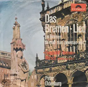 Peter Oldenburg - Das Bremen-Lied (In Bremen, Da Muß Man Gewesen Sein)