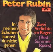 Peter Rubin - In Meinen Schuhen Kannst Du Nicht Gehen / Zwei Verliebte im Regen (Red Summer Roses)