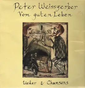 Peter Weissgerber - Vom guten Leben / Lieder & Chansons