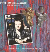 Pete Wylie & Wah! The Mongrel - Long Tall Scally ... And The Good Guys Don't Die