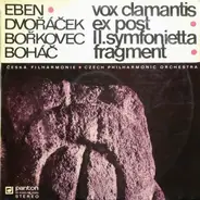 Eben • Dvořáček • l Bořkovec •  Boháč •/The Czech Philharmonic Orchestra - Vox Clamantis • Ex Post • II. Symfonietta • Fragment