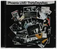Phoenix - Live! Thirty Days Ago
