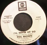 Phil Brown - I'll Never Let Go / Dream Girl