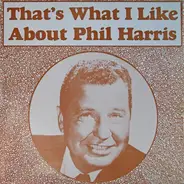 Phil Harris - That's What I Like About Phil Harris