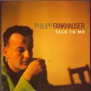 Philipp Fankhauser - Talk to Me