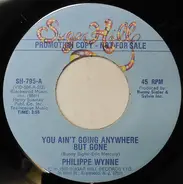 Philippe Wynne - You Ain't Going Anywhere But Gone
