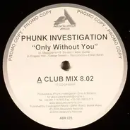 Phunk Investigation - Only Without You
