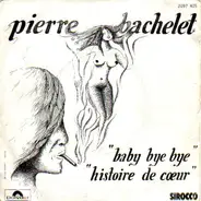 Pierre Bachelet - Baby Bye Bye / Histoire De Cœur
