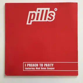 Pills - i preach to party