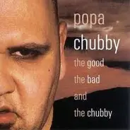 Popa Chubby - The Good The Bad And The Chubby
