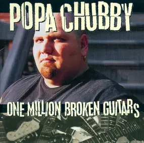 Popa Chubby - One Million Broken Guitars