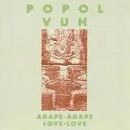 Popol Vuh - Agape - Agape, Love - Love