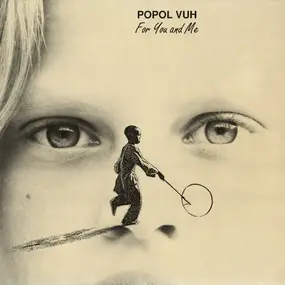 Popol Vuh - For You and Me