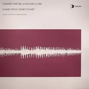 Powers That Be Vs. Roland Clark - Planet Rock / Funky Planet