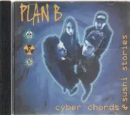 Plan B - Cyber Chords & Sushi Stories