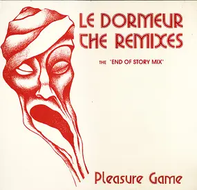 Pleasure Game - Le Dormeur The Remixes (The End Of Story Mix)
