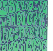 Psychotic Turnbuckles - She's Afraid To Love Me