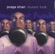 Praga Khan - Mutant Funk