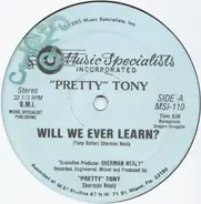 'Pretty' Tony - Will We Ever Learn?