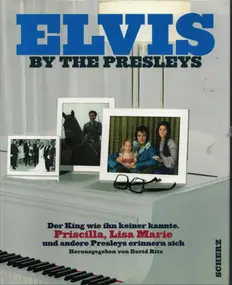 Elvis Presley - Elvis by the Presleys: Der King, wie ihn keiner kannte. Priscilla, Lisa Marie und andere Presleys e