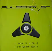 Pulsedriver - Take U High / I'm Rushin 2000
