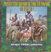Puseletso Seema & Tau Ea Linare - He O Oe Oe! - Music From Lesotho