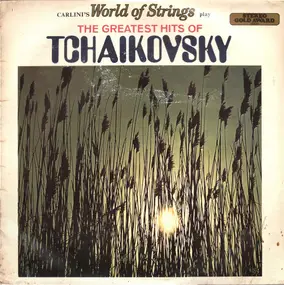 Carlini's World Of Strings - The Greatest Hits Of Tchaikovsky