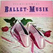 Tchaikovsky - Ballet-Musik - Schwanensee * Nussknacker-Suite